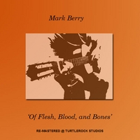Mark Berry : Of Flesh, Blood, and Bones