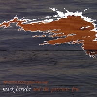 Mark Berube and The Patriotic Few : What the Boat Gave the River