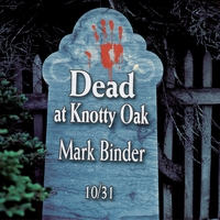 Mark Binder : Dead at Knotty Oak - Halloween Tales and Stories - Limited Edition