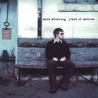 MARK BROWNING: Years Of Sadness