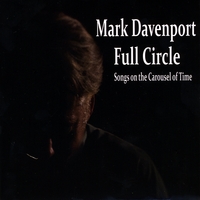 Mark Davenport : Full Circle: Songs on the Carousel of Time