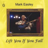 Mark Easley : Lift You If You Fall
