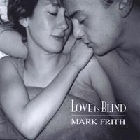 Mark Frith : Love Is Blind