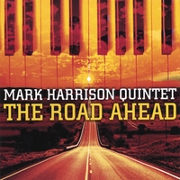 Mark Harrison Quintet : The Road Ahead