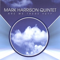 MARK HARRISON QUINTET: Are We There Yet?