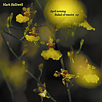 Mark Halliwell: April Evening/Ballad of Resolve - EP