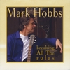 Mark Hobbs: Breaking All the Rules