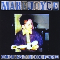 Mark Joyce : Odd Songs For Cool People
