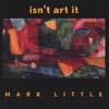 MARK LITTLE: isn't art it!