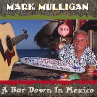 MARK MULLIGAN: A Bar Down In Mexico