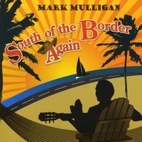 Mark Mulligan : South of the Border Again