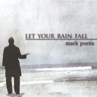 Mark Portis : Let Your Rain Fall