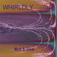Mark S. Greer : Whirldly