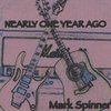 MARK SPINNER: Nearly One Year Ago