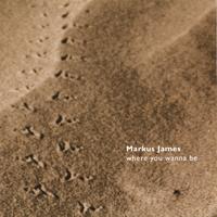 Markus James : Where You Wanna Be