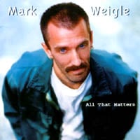 MARK WEIGLE: All That Matters