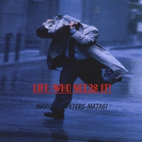 Marlena Speters-Matagi : Life-Who Needs It!