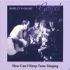 MARLEY'S GHOST: Gospel - How Can I Keep From Singing