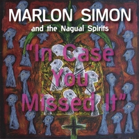 Marlon Simon And The Nagual Spirits : In Case You Missed It