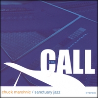 Chuck Marohnic/Sanctuary Jazz : The Call