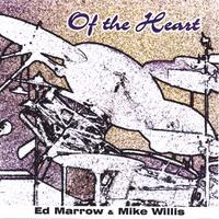 Ed Marrow&Mike Willis : Of the Heart
