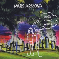 Mars Arizona : Hello Cruel World