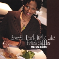 Marsha Carter : Broccoli Don't Taste Like Peach Cobbler
