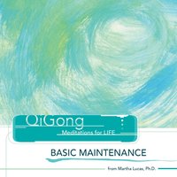 MARTHA LUCAS: QiGong Meditations for Life: Basic Maintenance