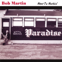 Bob Martin : Next To Nothin