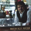 MARTIN ALEX AUCOIN: So Far