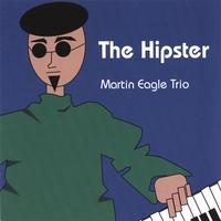 Martin Eagle Trio : The Hipster