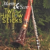 MARTIN & SCOTT: Two Hollow Sticks