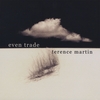 TERENCE MARTIN: Even Trade