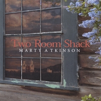 Marty Atkinson : Two Room Shack