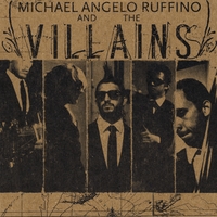 Michael Angelo Ruffino and the VILLAINS : Michael Angelo Ruffino and the VILLAINS