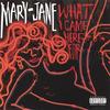 MARY-JANE: What I Came Here For