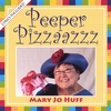 MARY JO HUFF: Peeper Pizzaazzz