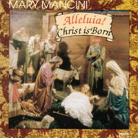MARY MANCINI: Alleluia! Christ is Born