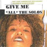 MARY LUCKEY THOMPSON/CLEO (DELTA CHILDREN): Give Me *All* The Solos