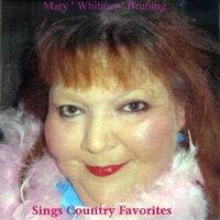 Mary " Whitmer " Bruning : MARY " Whitmer'' Bruning  Sings Country favorites