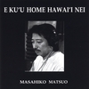 MASAHIKO MATSUO: E KU'U HOME HAWAI'I NEI