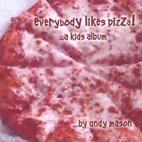 Andy Mason : Everybody Likes Pizza