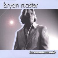 bryan master : incommunicado