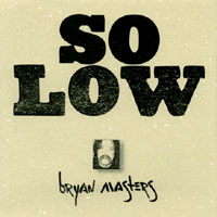 Bryan Masters : So Low