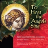 The Masterwork Chorus: To Hear The Angels Sing