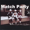 MATCH PARTY: We Can Go Where We Wish