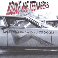 Middle Age Teenagers : Lewd, Crude and Politically Up Yours