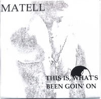 Matell : This Is What's Been Goin' On
