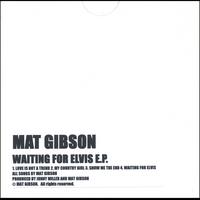 MAT GIBSON: Waiting For Elvis EP