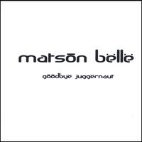Matson Belle : Goodbye Juggernaut